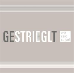 Gestrieglt von Caro Striegl, Wien Öffnungszeiten
